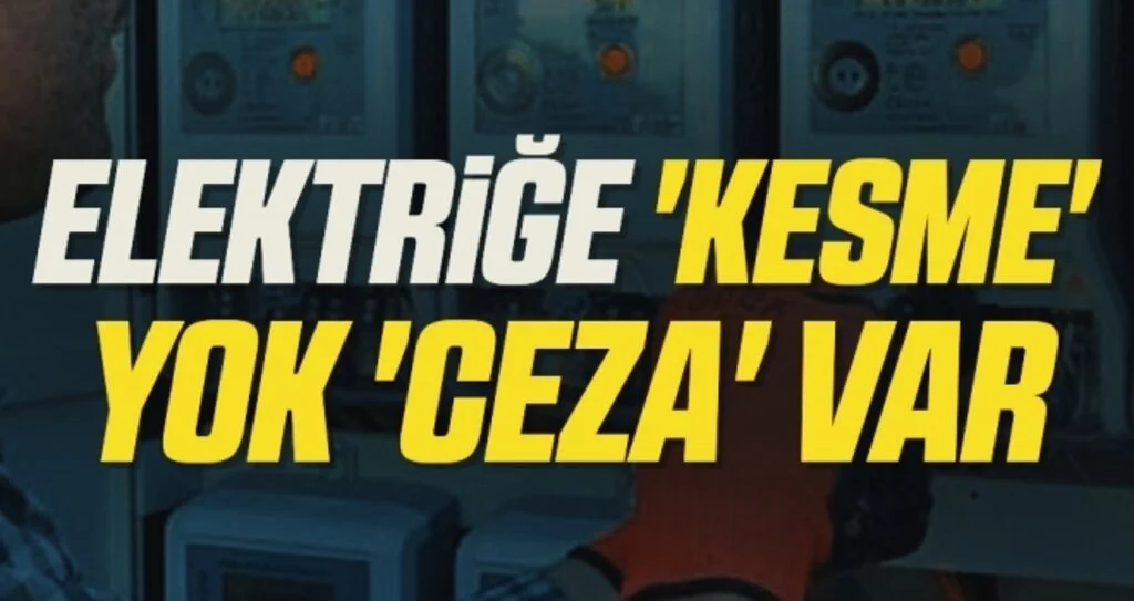 Elektriğe 'Kesme' yok 'ceza' var