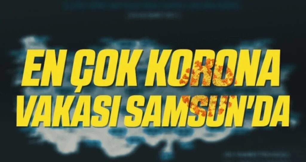 En Çok Korona Virüs Vakası Samsun'da
