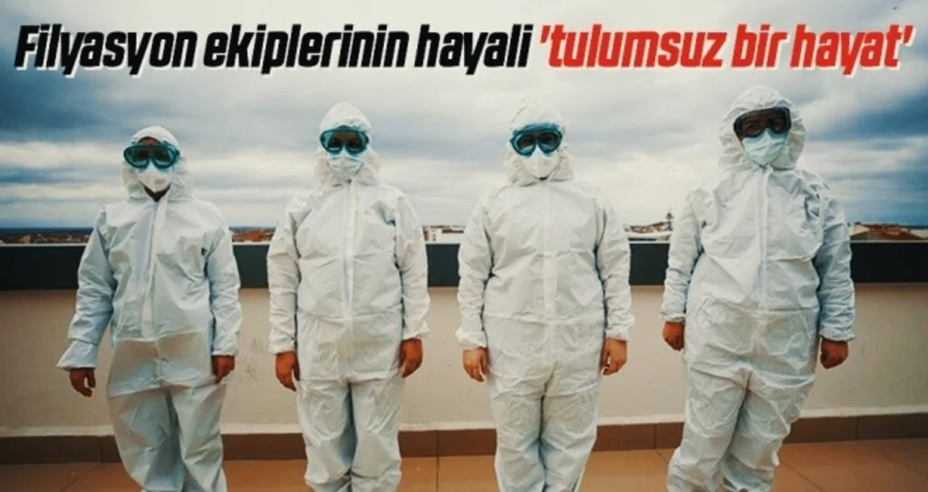 Filyasyon ekiplerinin hayali 'tulumsuz bir hayat'