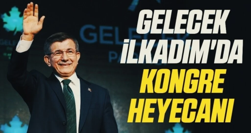 Gelecek Partisi İlkadım'da kongre heyecanı 
