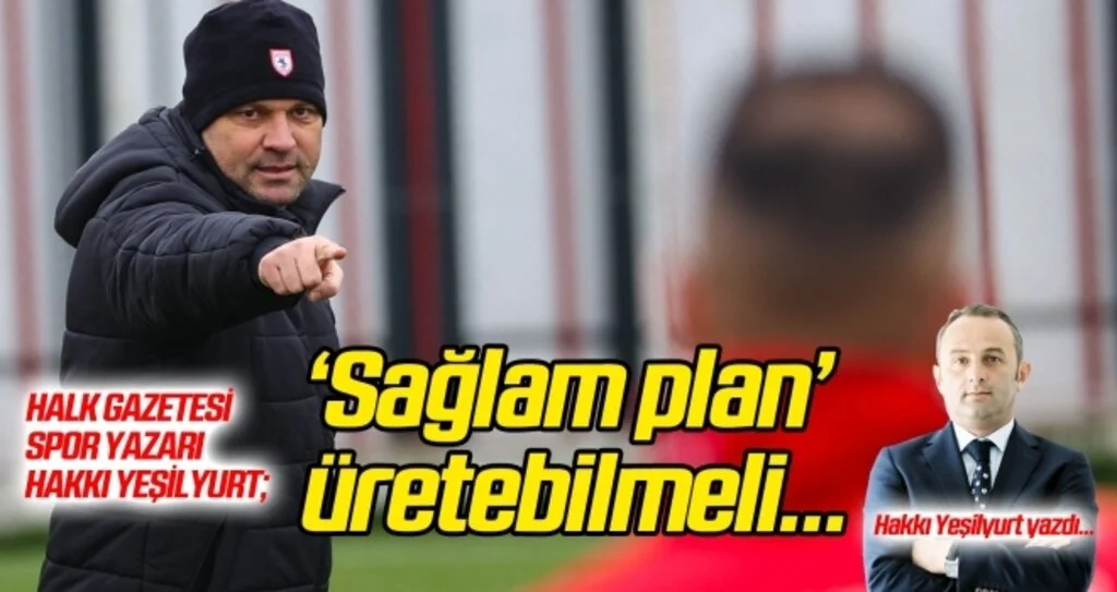 Hakkı Yeşilyurt: 'Sağlam Plan' üretebilmeli