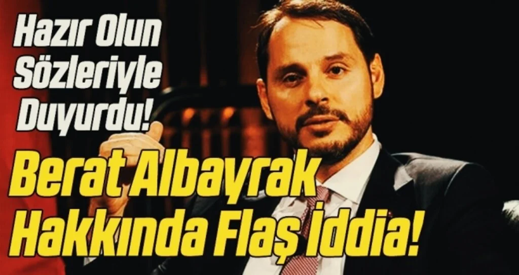 Hazır Olun Sözleriyle Duyurdu! Berat Albayrak Hakkında Flaş İddia!