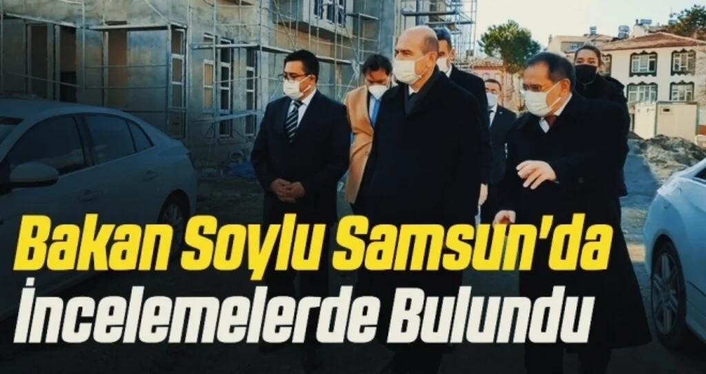 İçişleri Bakanı Süleyman Soylu Samsun'da İncelemelerde Bulundu