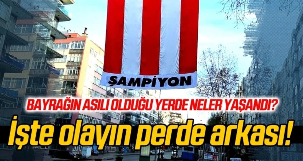 İşte bayrak olayının perde arkası!