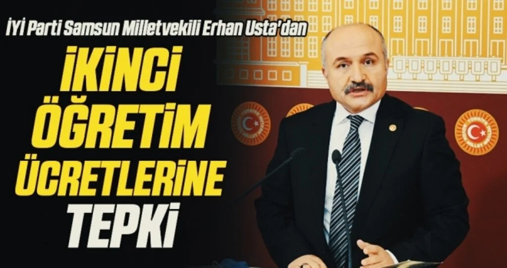 İYİ Parti Samsun Milletvekili Erhan Usta'dan İkinci öğretim ücretlerine tepki 