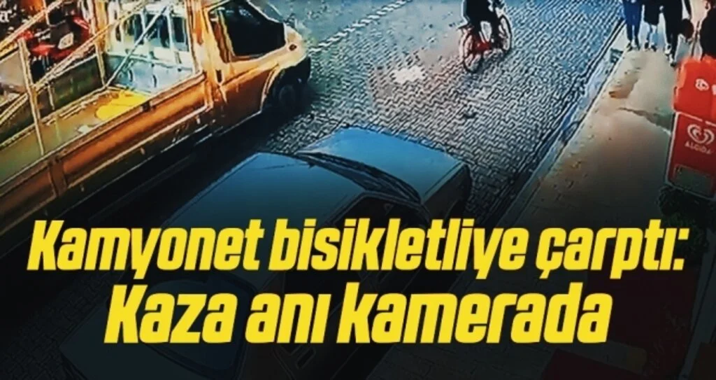 Kamyonet bisikletliye çarptı: Kaza anı kamerada
