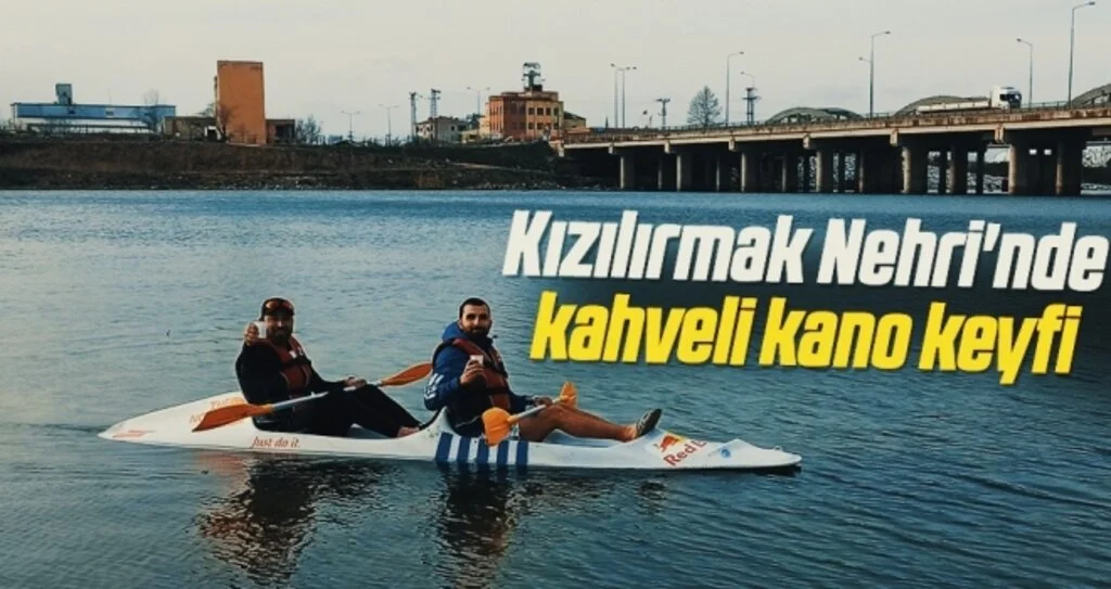 Kızılırmak Nehri'nde kahveli kano keyfi