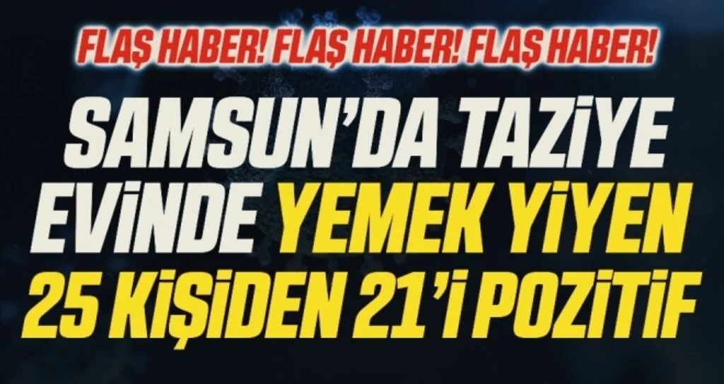 Korona vaka şampiyonu Samsun’da taziye evinde birlikte yemek yiyen 25 kişiden 21’i pozitif çıktı