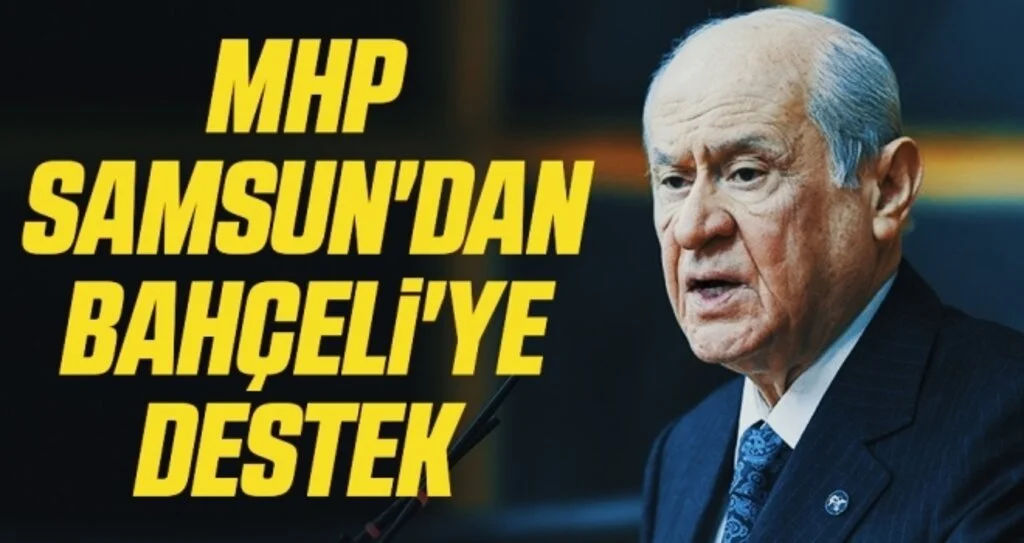 MHP Samsun'dan Genel Başkan Devlet Bahçeli'ye destek 
