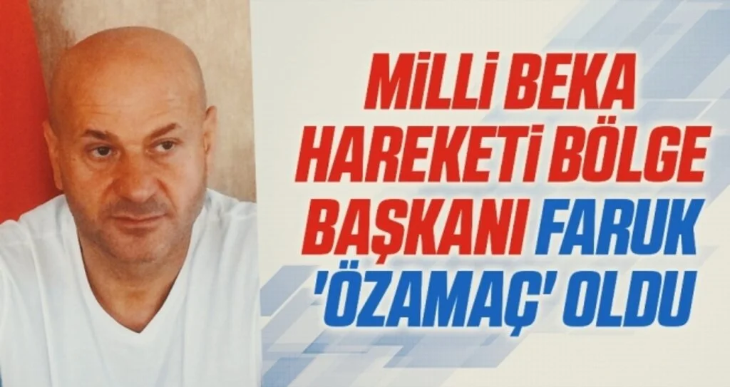 Milli Beka Hareketi Bölge Başkanı Faruk 'Özamaç' oldu