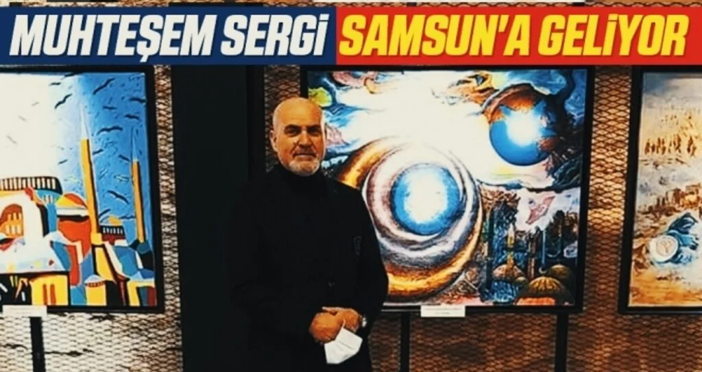 Muhteşem sergi Samsun'a geliyor 