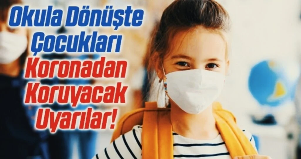 Okula Dönüşte Çocukları Koronadan Koruyacak Uyarılar!