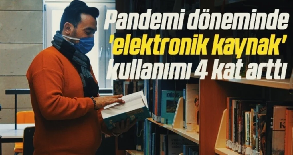 Pandemi döneminde 'elektronik kaynak' kullanımı 4 kat arttı