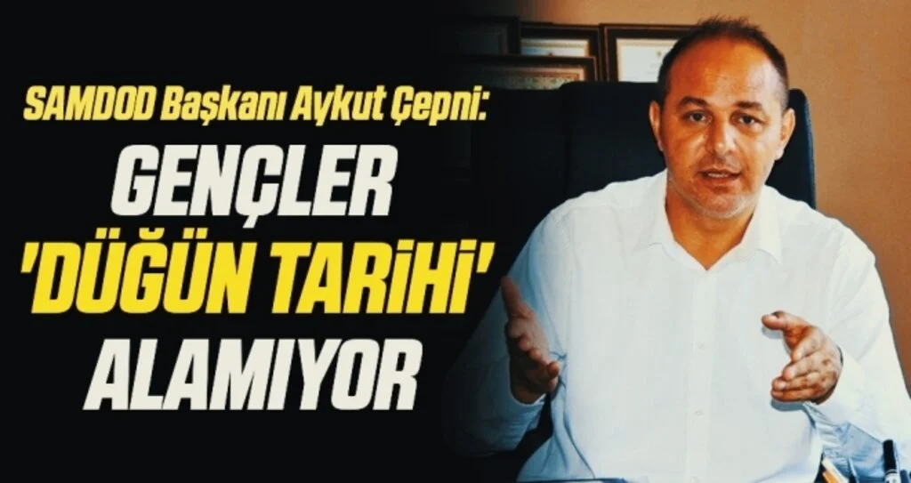 SAMDOD Başkanı Aykut Çepni: Gençler 'düğün tarihi' alamıyor
