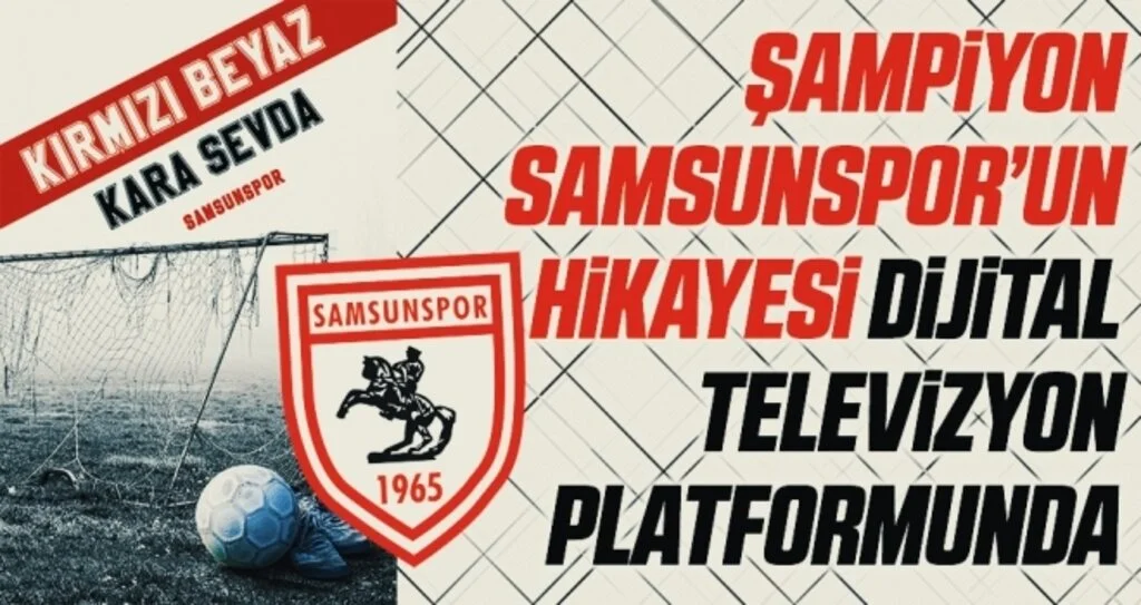 Şampiyon Samsunspor’un hikayesi dijital televizyon platformunda