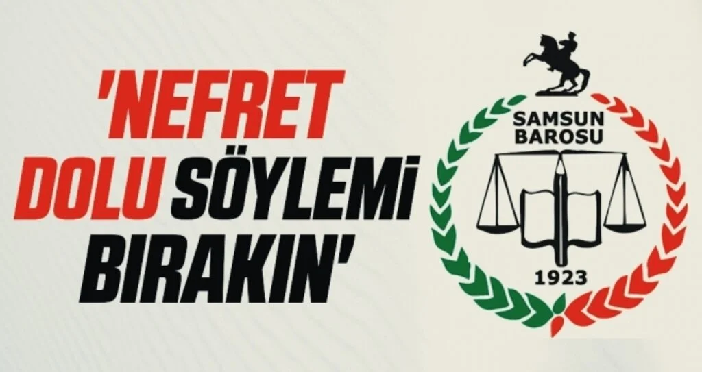 Samsun Barosu: Nefret dolu söylemi bırakın