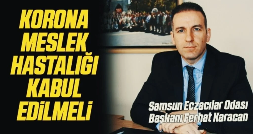 Samsun Eczacılar Odası Başkanı Ferhat Karacan: Korona meslek hastalığı kabul edilmeli