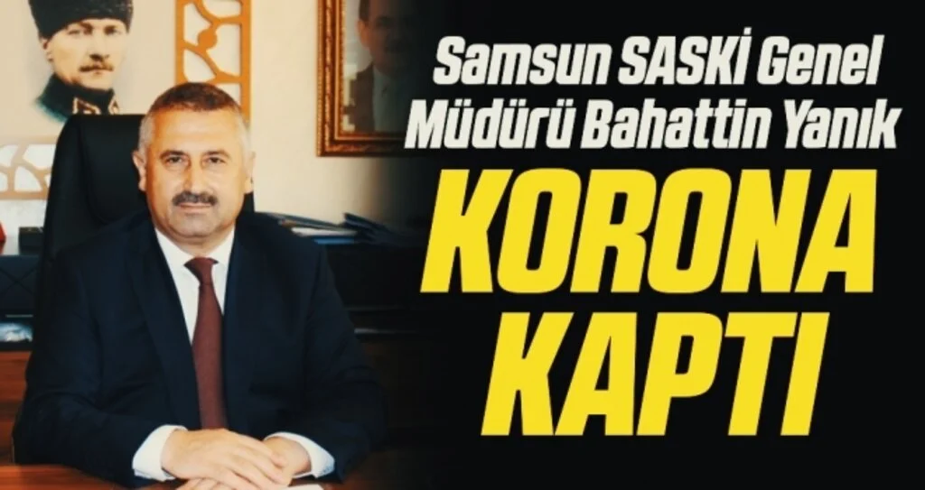 Samsun SASKİ Genel Müdürü Bahattin Yanık korona kaptı