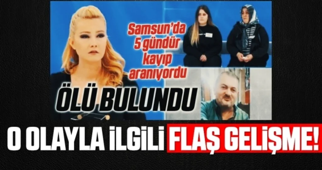Samsun'da 1 haftadır kayıp şahıs ölü bulunmuştu! Flaş Gelişme