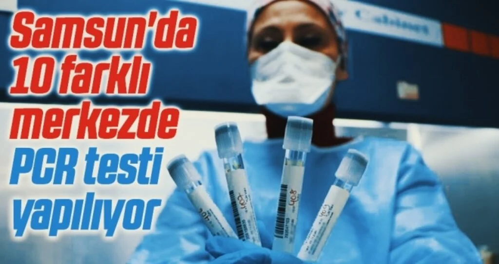 Samsun'da 10 farklı merkezde PCR testi yapılıyor