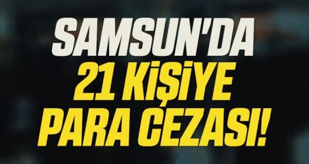 Samsun'da 21 Kişiye Para Cezası!
