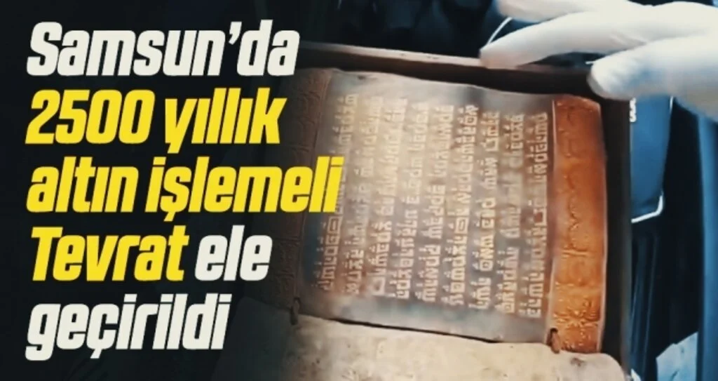 Samsun’da 2500 yıllık altın işlemeli Tevrat ele geçirildi