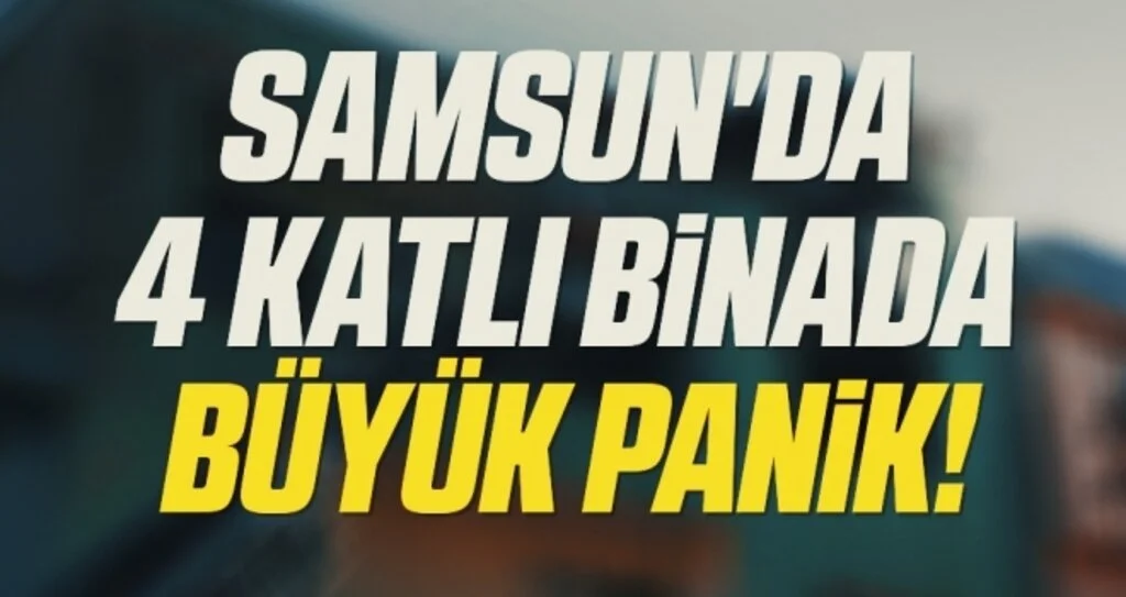 Samsun'da 4 Katlı Binada Büyük Panik!