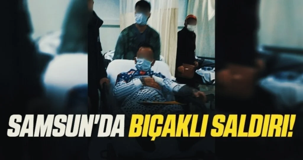 Samsun'da Bıçaklı Saldırı!