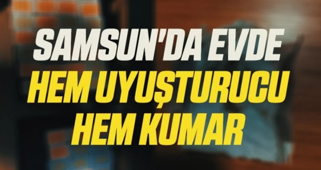 Samsun'da Evde Hem Uyuşturucu Hem Kumar