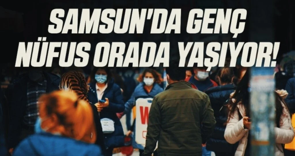 Samsun'da Genç Nüfusu Orada Yaşıyor!