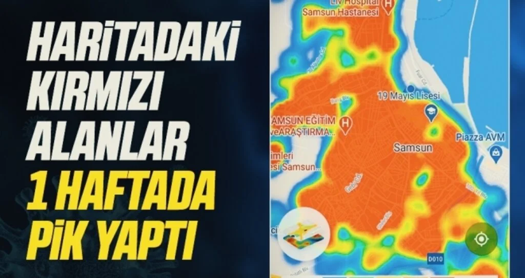 Samsun'da Haritadaki kırmızı alanlar 1 haftada pik yaptı