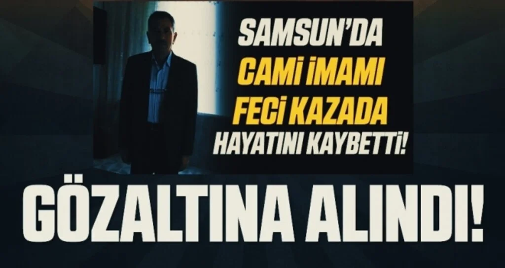 Samsun'da İmamın öldüğü kazada 1 gözaltı