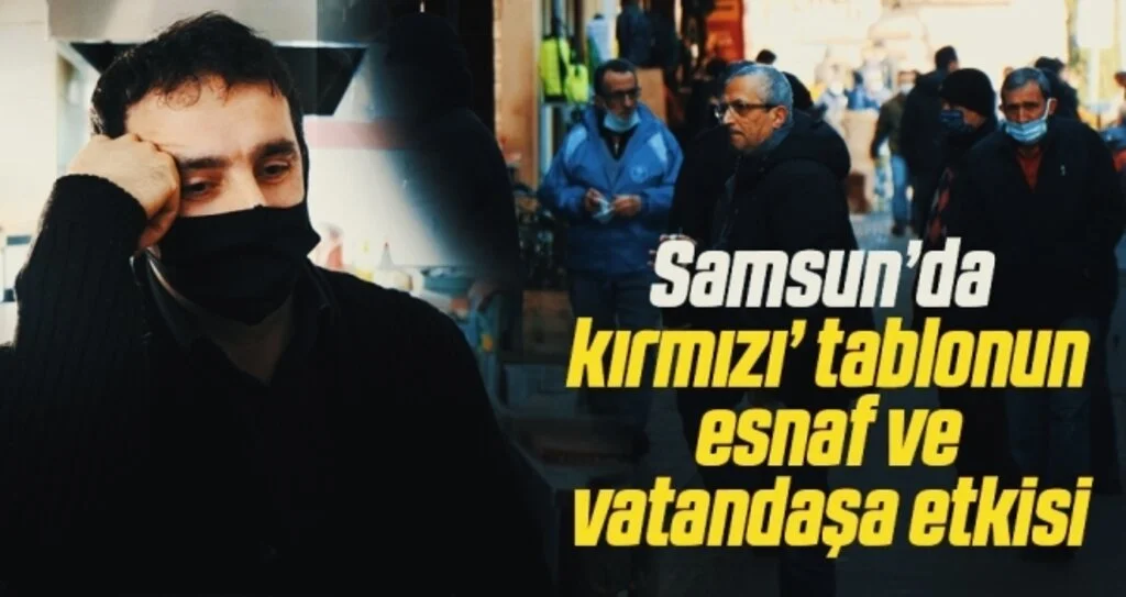 Samsun’da ‘kırmızı’ tablonun esnaf ve vatandaşa etkisi