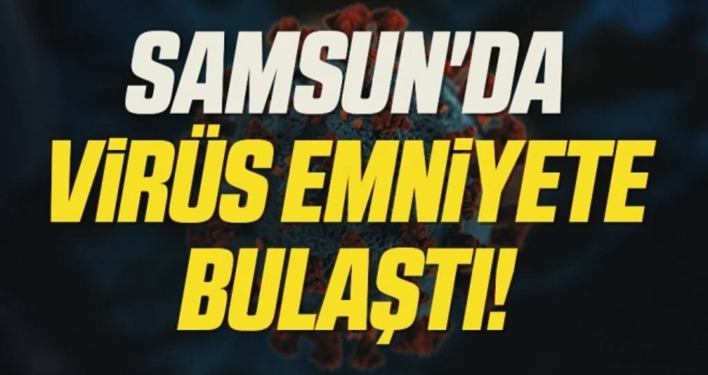 Samsun'da Korona Virüs Emniyete Bulaştı!