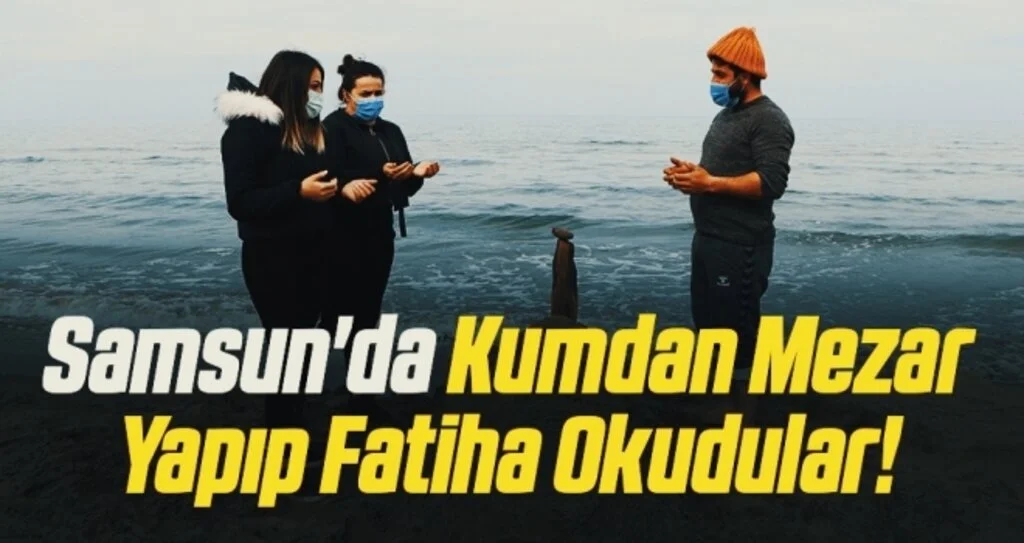 Samsun'da Kumdan Mezar Yapıp Fatiha Okudular!