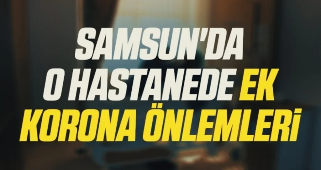 Samsun'da O Hastanede Ek Korona Önlemleri
