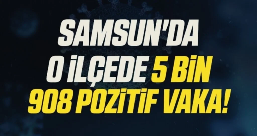 Samsun'da O İlçede 5 Bin 908 Pozitif Vaka!