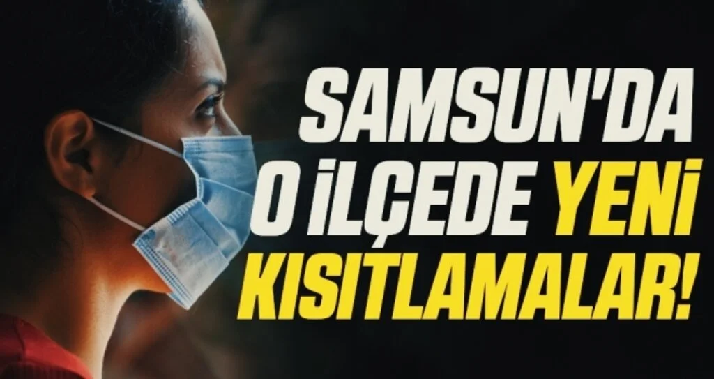 Samsun'da O İlçede Yeni Kısıtlamalar!