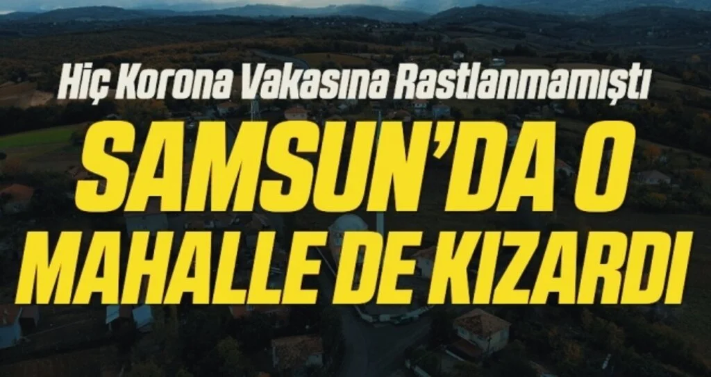 Samsun’da o mahalle de kızardı