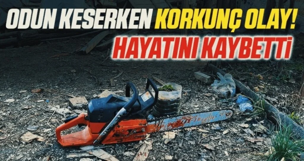 Samsun'da Odun Keserken Korkunç Olay! Hayatını Kaybetti