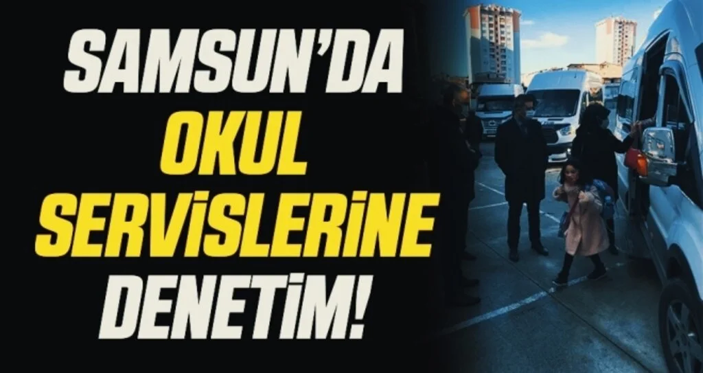 Samsun'da okul servislerinde tematik denetim
