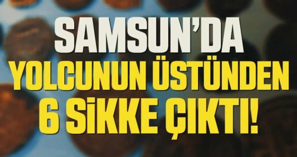 Samsun'da Otobüsteki kadın yolcuda 6 sikke ele geçirildi