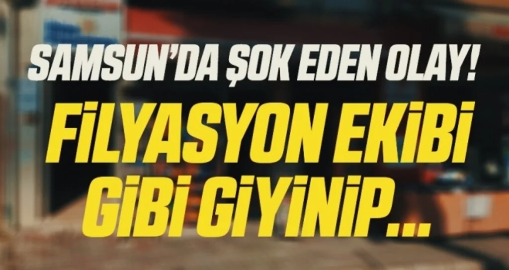 Samsun'da Şok Eden Olay! Filyasyon Ekibi Gibi Giyinip...