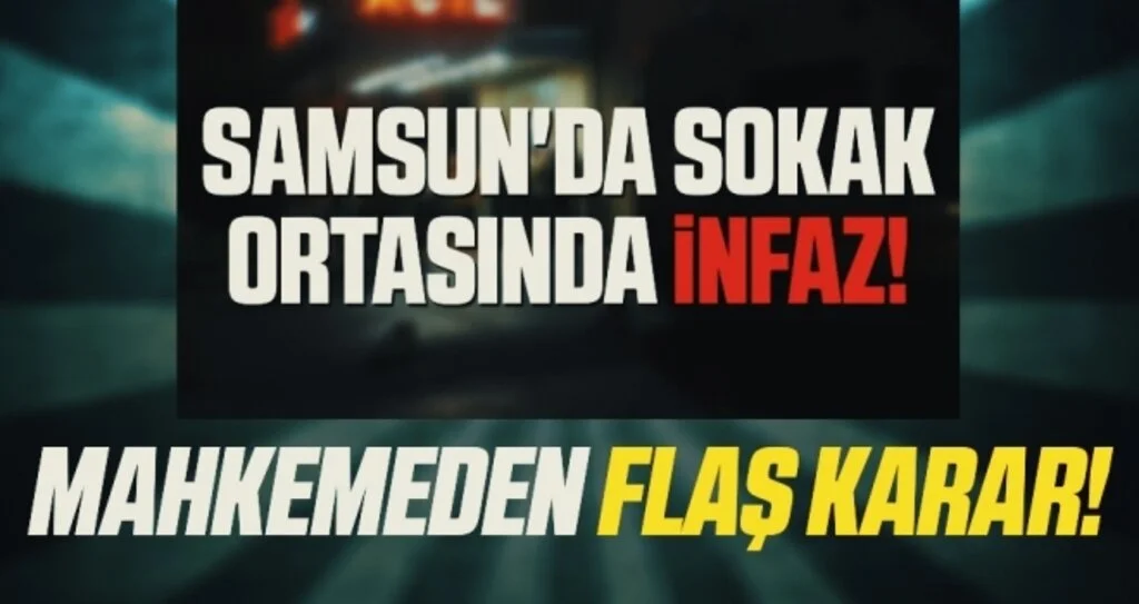 Samsun'da Sokak Ortasında Kanlı İnfazda Cinayet zanlısına 19 yıl hapis