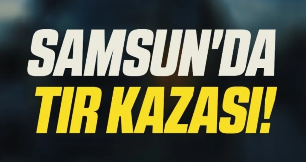 Samsun'da TIR Kazası!