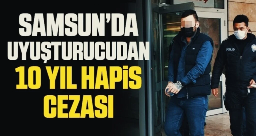 Samsun'da Uyuşturucudan 10 yıl ceza alıp tutuklandı