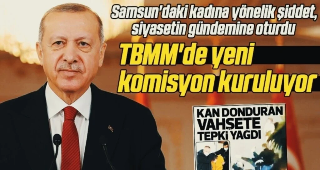 Samsun'daki kadına yönelik şiddet, siyasetin gündemine oturdu TBMM'de yeni komisyon kuruluyor 