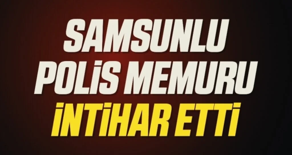 Samsunlu polis memuru intihar etti