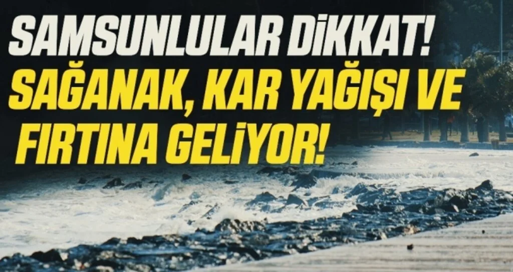 Samsunlular Dikkat! Kuvvetli Sağanak, Kar Yağışı ve Fırtına Geliyor!