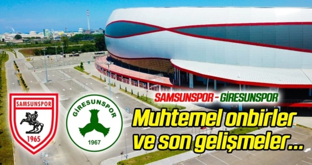 Samsunspor - Giresunspor (Muhtemel onbirler) Karşılaşma öncesi son gelişmeler...